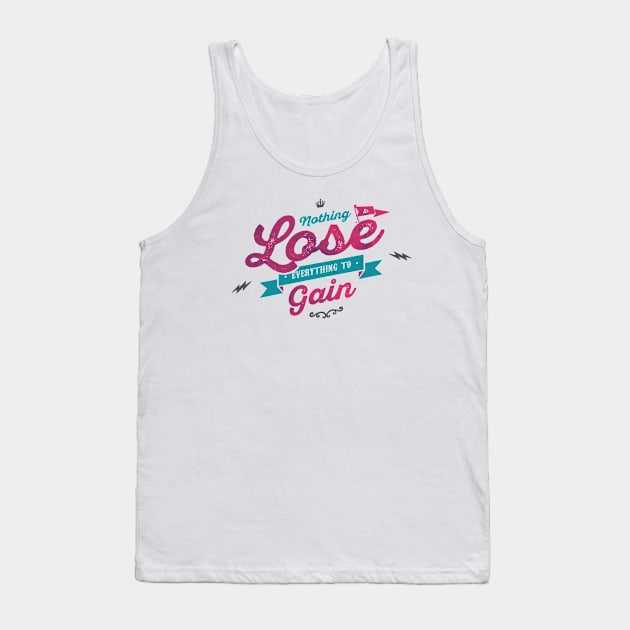 NOTHING TO LOSE EVERYTHING TO GAIN Tank Top by snevi